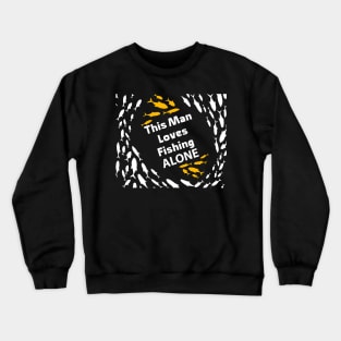 This Man Loves Fishing alone Special Gift for Fishing lovers Crewneck Sweatshirt